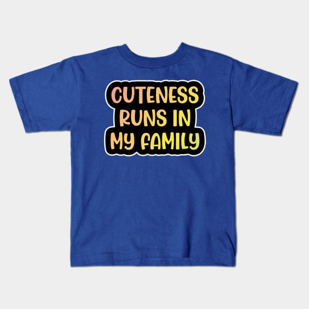 Cuteness always runs in my family Kids T-Shirt by vundap